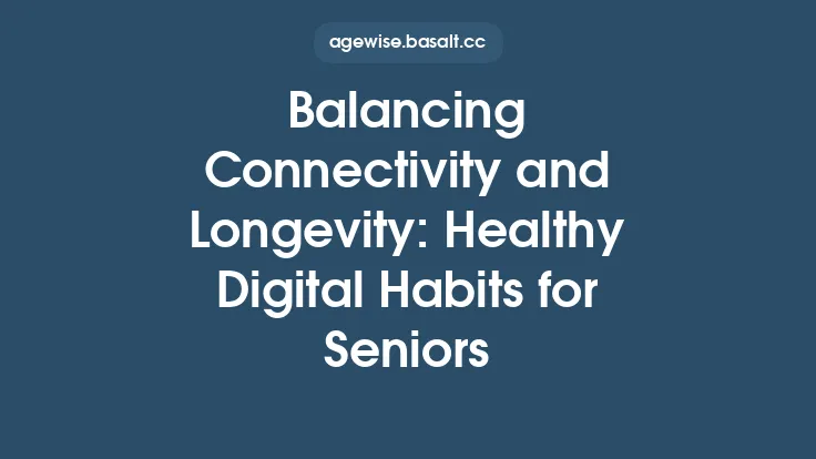 Balancing Connectivity and Longevity: Healthy Digital Habits for Seniors Thumbnail