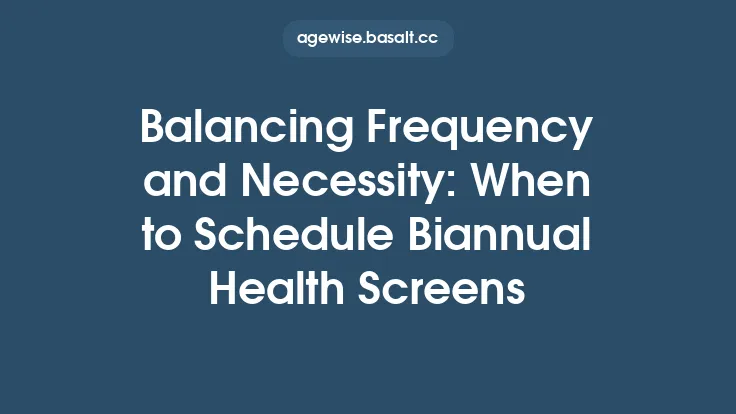 Balancing Frequency and Necessity: When to Schedule Biannual Health Screens Thumbnail