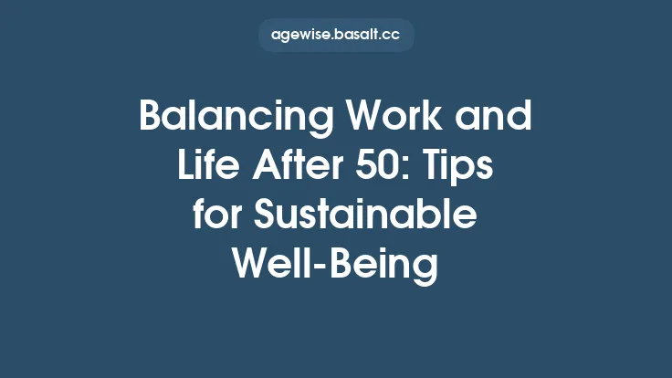Balancing Work and Life After 50: Tips for Sustainable Well‑Being Thumbnail