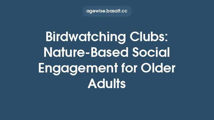 Birdwatching Clubs: Nature‑Based Social Engagement for Older Adults Thumbnail