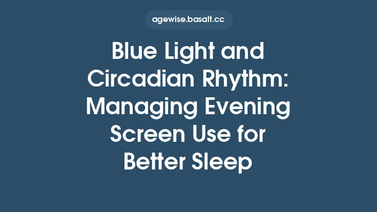 Blue Light and Circadian Rhythm: Managing Evening Screen Use for Better Sleep Thumbnail