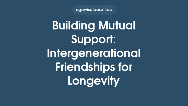 Building Mutual Support: Intergenerational Friendships for Longevity Thumbnail
