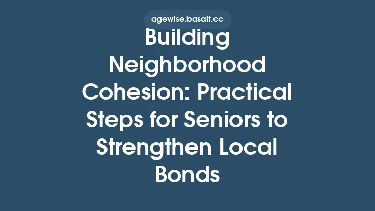 Building Neighborhood Cohesion: Practical Steps for Seniors to Strengthen Local Bonds Thumbnail