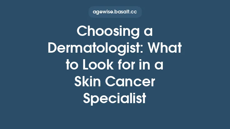 Choosing a Dermatologist: What to Look for in a Skin Cancer Specialist Thumbnail