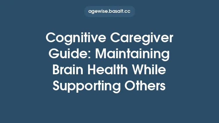 Cognitive Caregiver Guide: Maintaining Brain Health While Supporting Others Thumbnail
