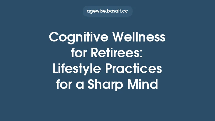 Cognitive Wellness for Retirees: Lifestyle Practices for a Sharp Mind Thumbnail
