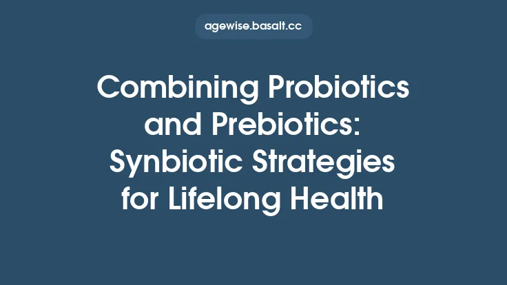 Combining Probiotics and Prebiotics: Synbiotic Strategies for Lifelong Health Thumbnail