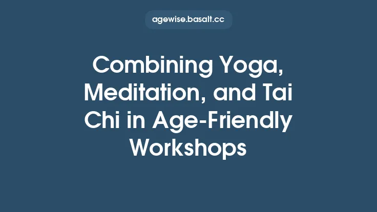 Combining Yoga, Meditation, and Tai Chi in Age‑Friendly Workshops Thumbnail