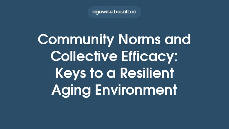 Community Norms and Collective Efficacy: Keys to a Resilient Aging Environment Thumbnail