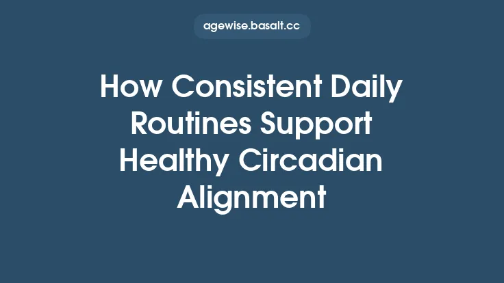 How Consistent Daily Routines Support Healthy Circadian Alignment Thumbnail