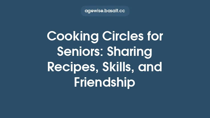 Cooking Circles for Seniors: Sharing Recipes, Skills, and Friendship Thumbnail