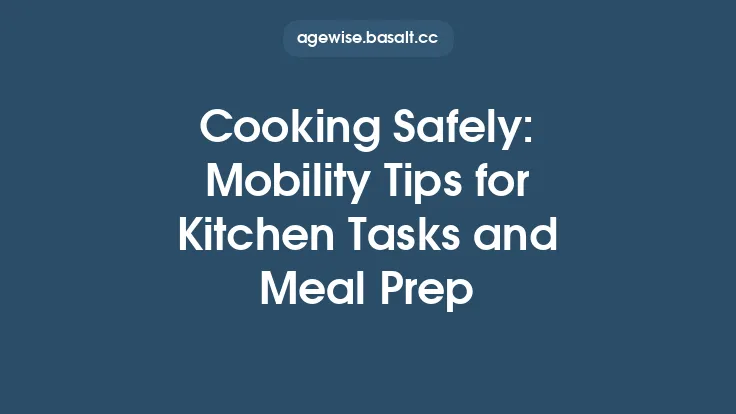 Cooking Safely: Mobility Tips for Kitchen Tasks and Meal Prep Thumbnail