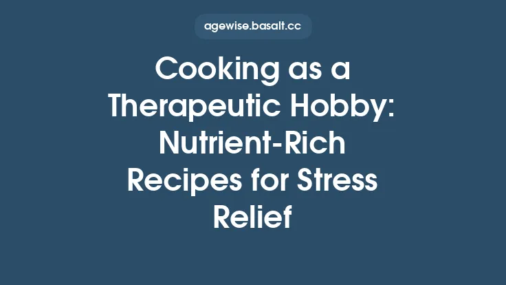 Cooking as a Therapeutic Hobby: Nutrient‑Rich Recipes for Stress Relief Thumbnail