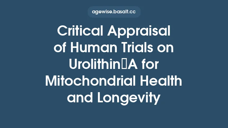 Critical Appraisal of Human Trials on Urolithin A for Mitochondrial Health and Longevity Thumbnail