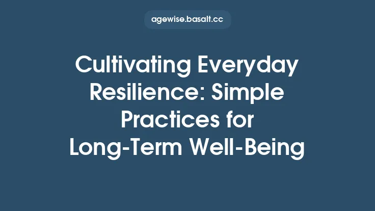 Cultivating Everyday Resilience: Simple Practices for Long‑Term Well‑Being Thumbnail