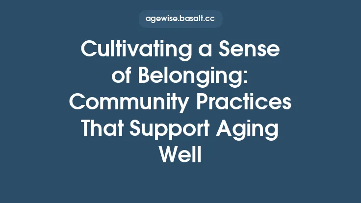 Cultivating a Sense of Belonging: Community Practices That Support Aging Well Thumbnail
