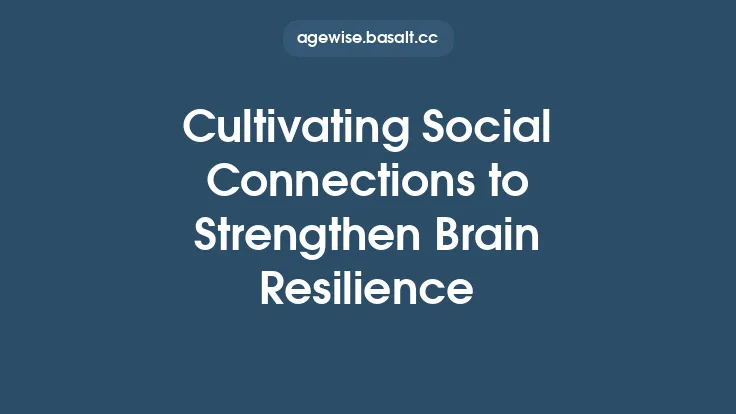 Cultivating Social Connections to Strengthen Brain Resilience Thumbnail