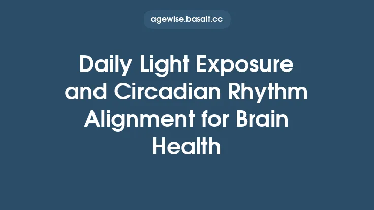 Daily Light Exposure and Circadian Rhythm Alignment for Brain Health Thumbnail