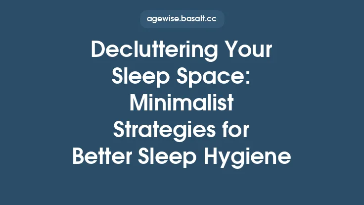 Decluttering Your Sleep Space: Minimalist Strategies for Better Sleep Hygiene Thumbnail