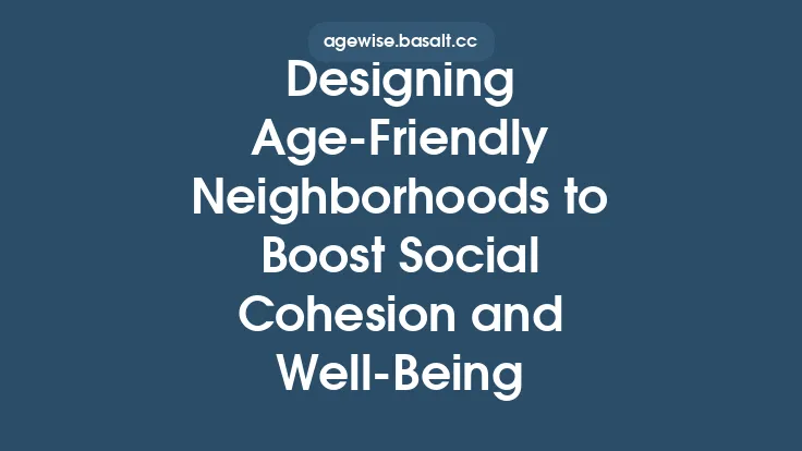 Designing Age-Friendly Neighborhoods to Boost Social Cohesion and Well‑Being Thumbnail