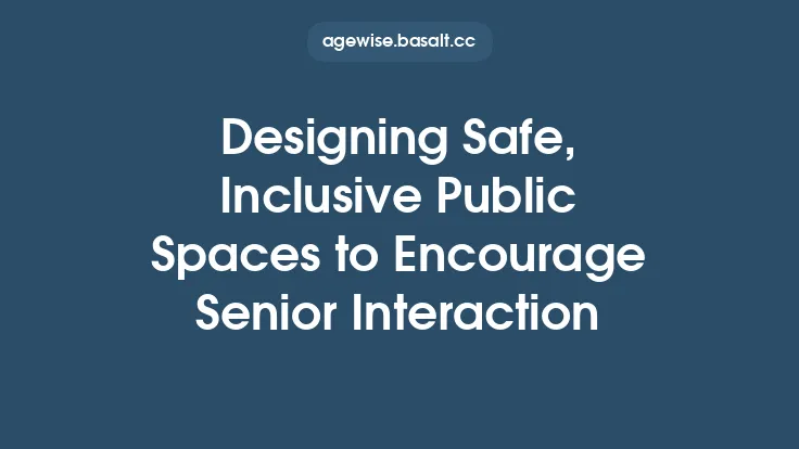 Designing Safe, Inclusive Public Spaces to Encourage Senior Interaction Thumbnail