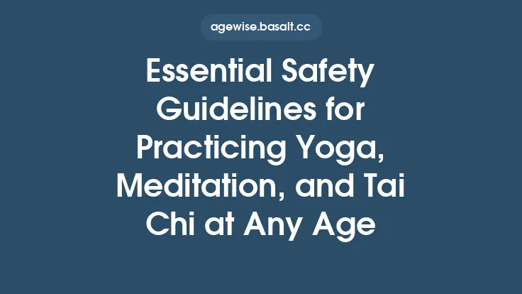 Essential Safety Guidelines for Practicing Yoga, Meditation, and Tai Chi at Any Age Thumbnail