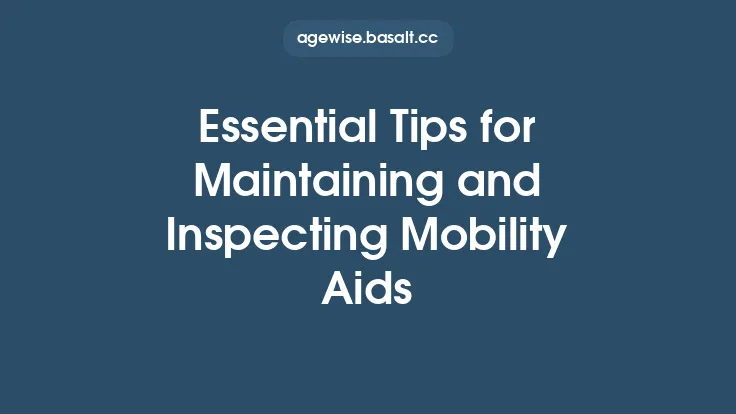Essential Tips for Maintaining and Inspecting Mobility Aids Thumbnail