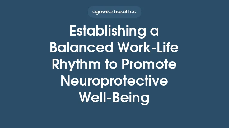 Establishing a Balanced Work‑Life Rhythm to Promote Neuroprotective Well‑Being Thumbnail