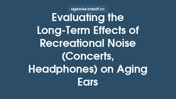 Evaluating the Long-Term Effects of Recreational Noise (Concerts, Headphones) on Aging Ears Thumbnail