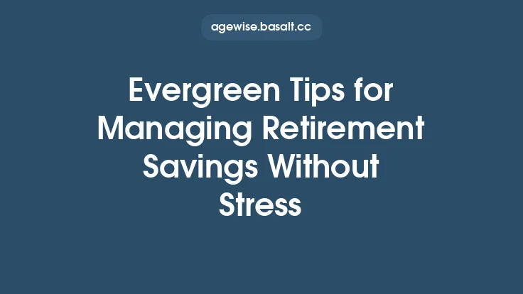 Evergreen Tips for Managing Retirement Savings Without Stress Thumbnail