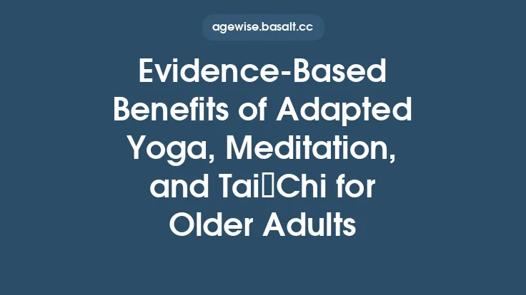 Evidence‑Based Benefits of Adapted Yoga, Meditation, and Tai Chi for Older Adults Thumbnail