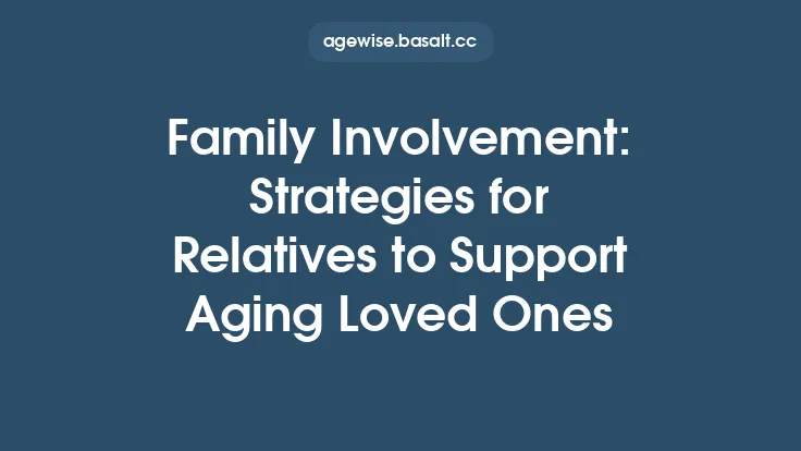Family Involvement: Strategies for Relatives to Support Aging Loved Ones Thumbnail