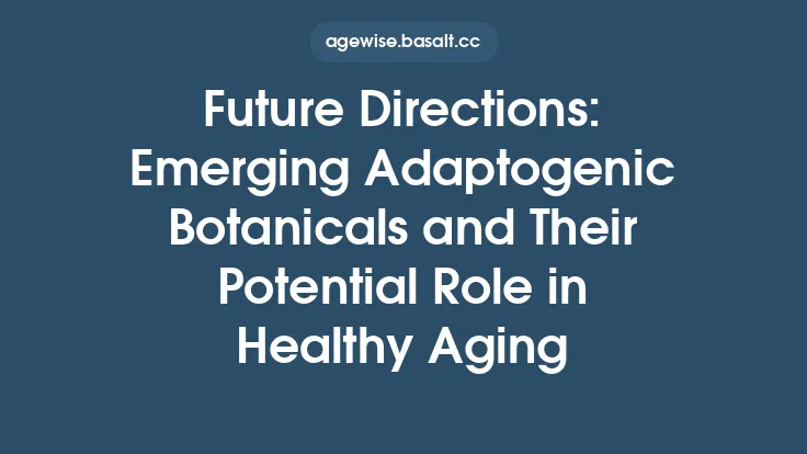 Future Directions: Emerging Adaptogenic Botanicals and Their Potential Role in Healthy Aging Thumbnail