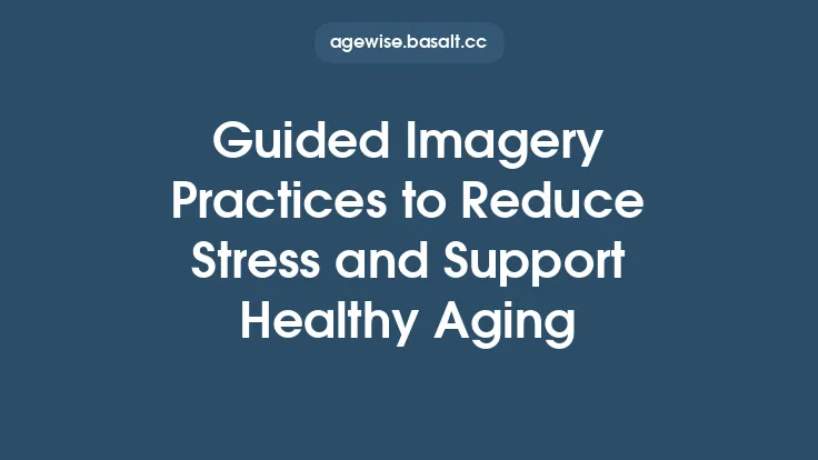Guided Imagery Practices to Reduce Stress and Support Healthy Aging Thumbnail