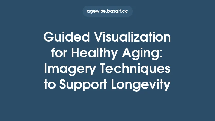 Guided Visualization for Healthy Aging: Imagery Techniques to Support Longevity Thumbnail