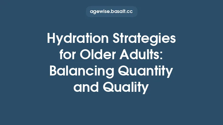 Hydration Strategies for Older Adults: Balancing Quantity and Quality Thumbnail