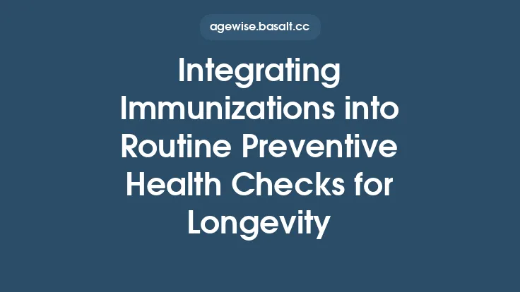 Integrating Immunizations into Routine Preventive Health Checks for Longevity Thumbnail