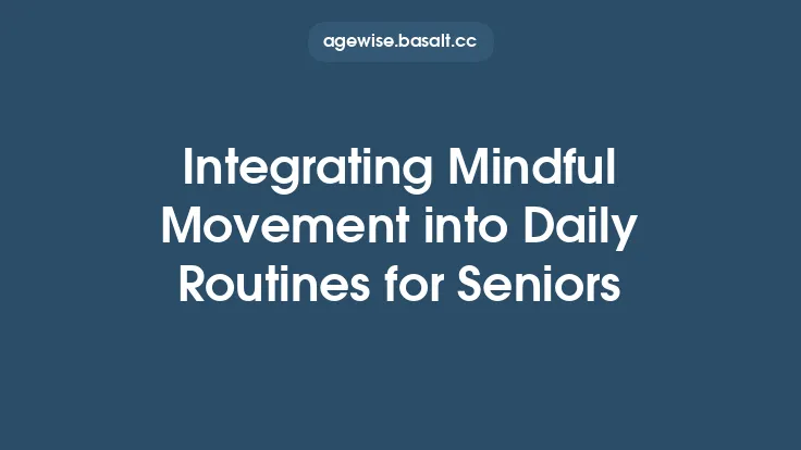 Integrating Mindful Movement into Daily Routines for Seniors Thumbnail