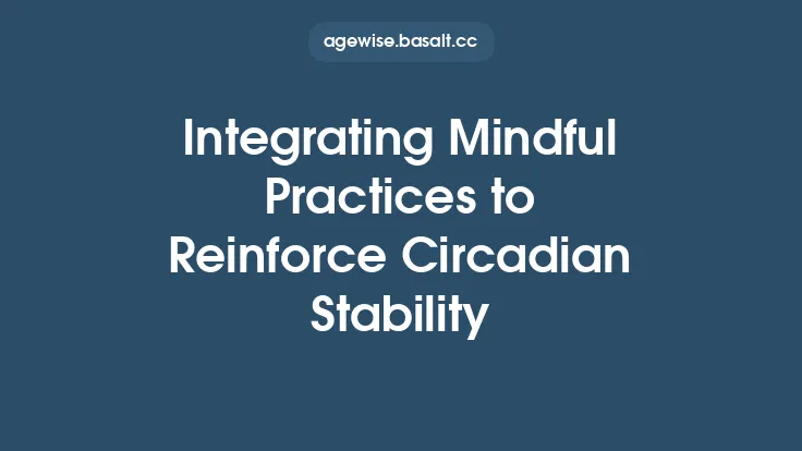 Integrating Mindful Practices to Reinforce Circadian Stability Thumbnail