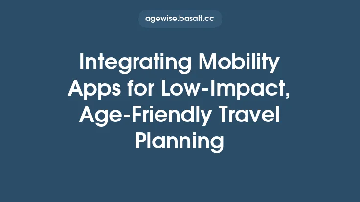 Integrating Mobility Apps for Low‑Impact, Age‑Friendly Travel Planning Thumbnail
