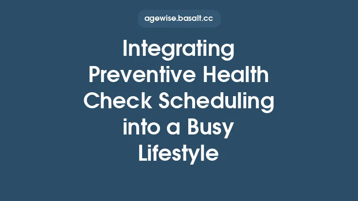 Integrating Preventive Health Check Scheduling into a Busy Lifestyle Thumbnail