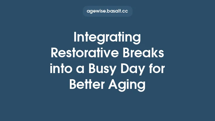 Integrating Restorative Breaks into a Busy Day for Better Aging Thumbnail