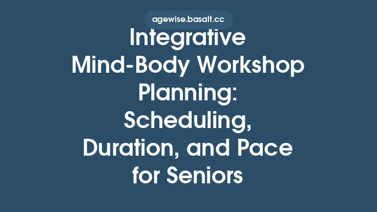 Integrative Mind‑Body Workshop Planning: Scheduling, Duration, and Pace for Seniors Thumbnail