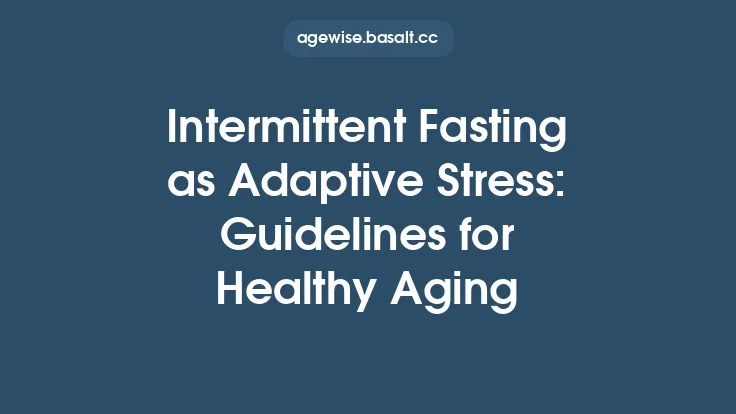Intermittent Fasting as Adaptive Stress: Guidelines for Healthy Aging Thumbnail