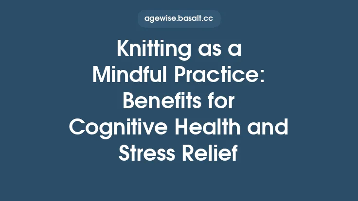Knitting as a Mindful Practice: Benefits for Cognitive Health and Stress Relief Thumbnail