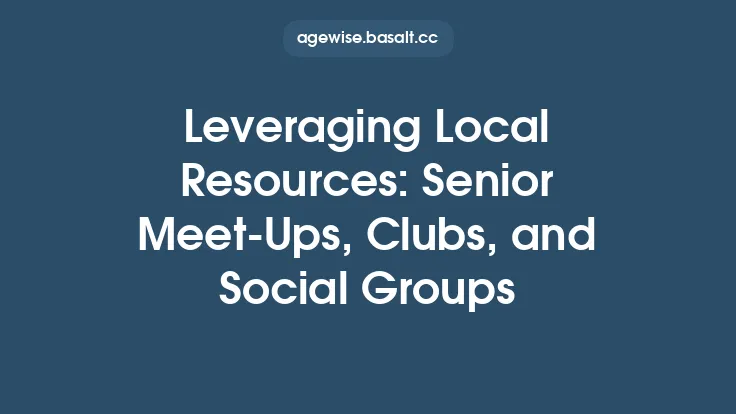 Leveraging Local Resources: Senior Meet‑Ups, Clubs, and Social Groups Thumbnail