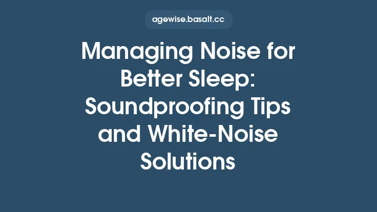 Managing Noise for Better Sleep: Soundproofing Tips and White‑Noise Solutions Thumbnail