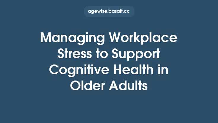 Managing Workplace Stress to Support Cognitive Health in Older Adults Thumbnail