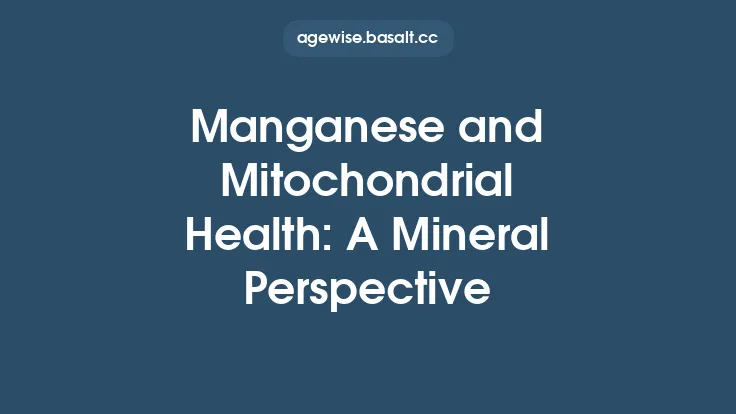 Manganese and Mitochondrial Health: A Mineral Perspective Thumbnail