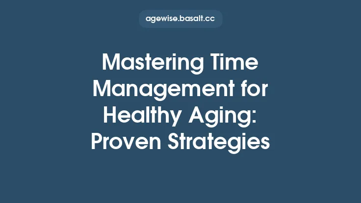 Mastering Time Management for Healthy Aging: Proven Strategies Thumbnail